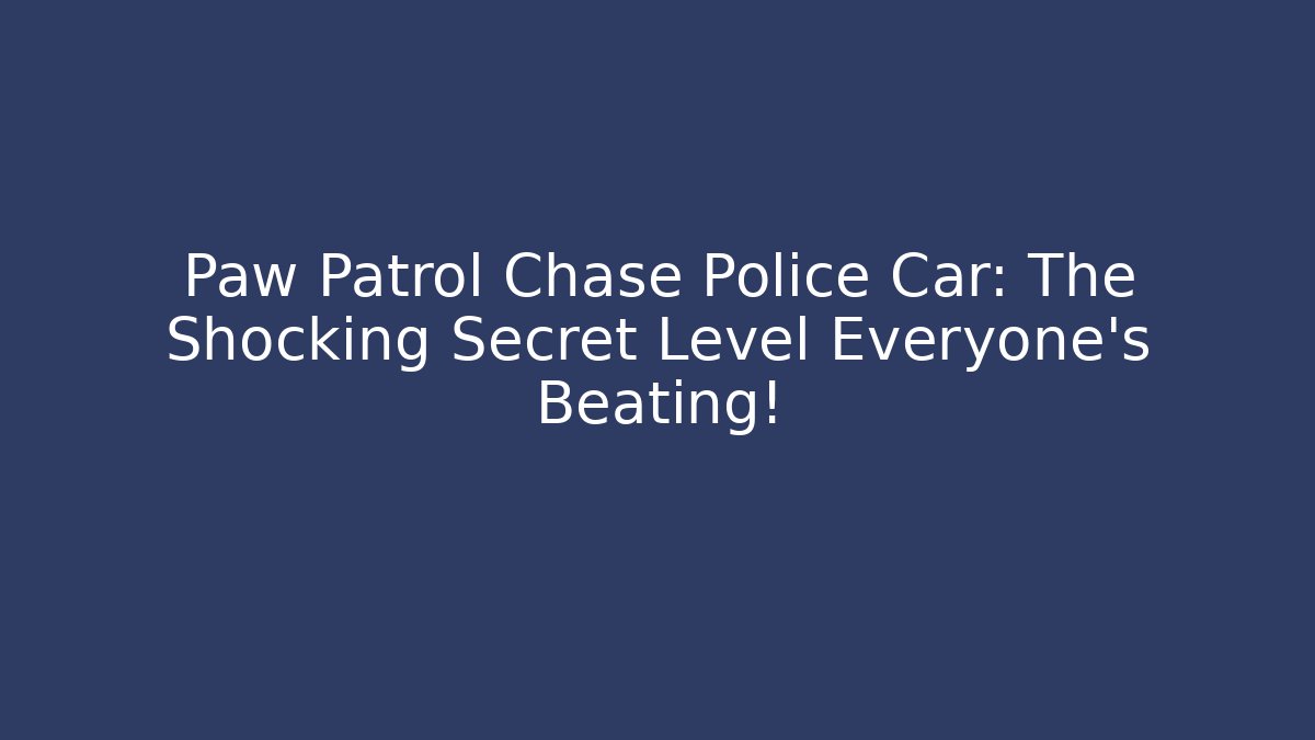 Paw Patrol Chase Police Car: The Shocking Secret Level Everyone’s Beating!