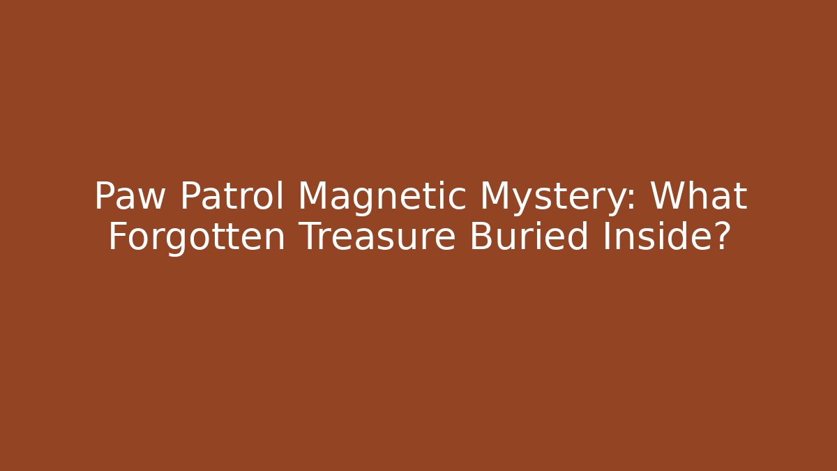 Paw Patrol Magnetic Mystery: What Forgotten Treasure Buried Inside?
