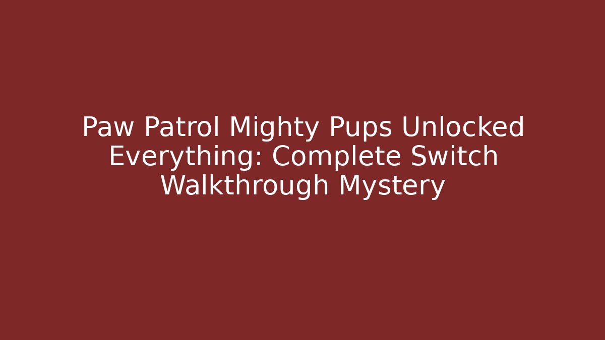 Paw Patrol Mighty Pups Unlocked Everything: Complete Switch Walkthrough Mystery - Critter Realm
