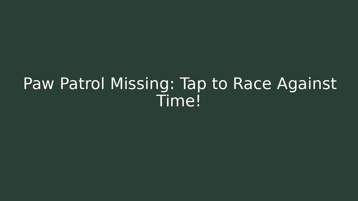 Paw Patrol Missing: Tap to Race Against Time! - Critter Realm