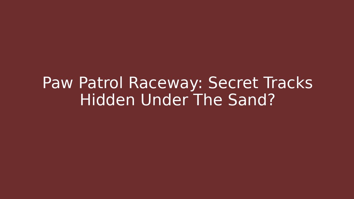Paw Patrol Raceway: Secret Tracks Hidden Under The Sand? - Critter Realm