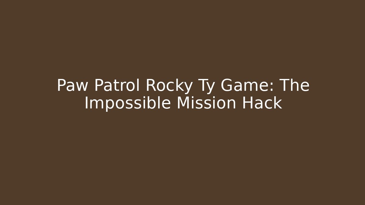 Paw Patrol Rocky Ty Game: The Impossible Mission Hack