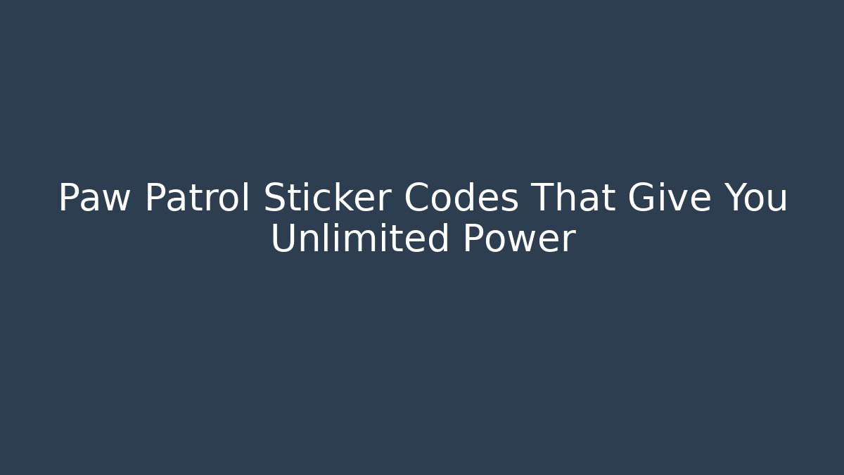 Paw Patrol Sticker Codes That Give You Unlimited Power
