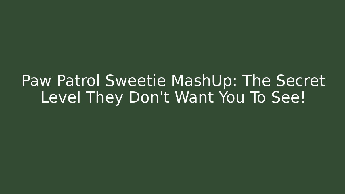Paw Patrol Sweetie MashUp: The Secret Level They Don’t Want You To See!