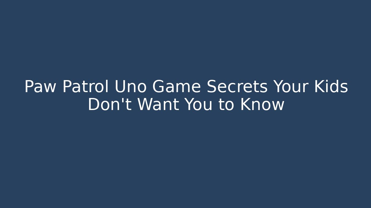 Paw Patrol Uno Game Secrets Your Kids Don't Want You to Know