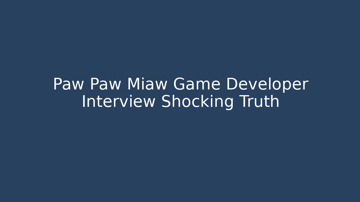 Paw Paw Miaw Game Developer Interview Shocking Truth - Critter Realm
