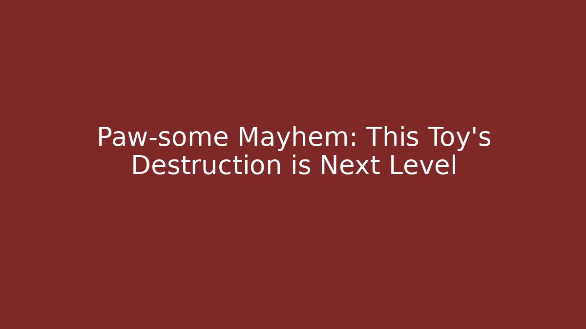 Paw-some Mayhem: This Toy's Destruction is Next Level - Critter Realm