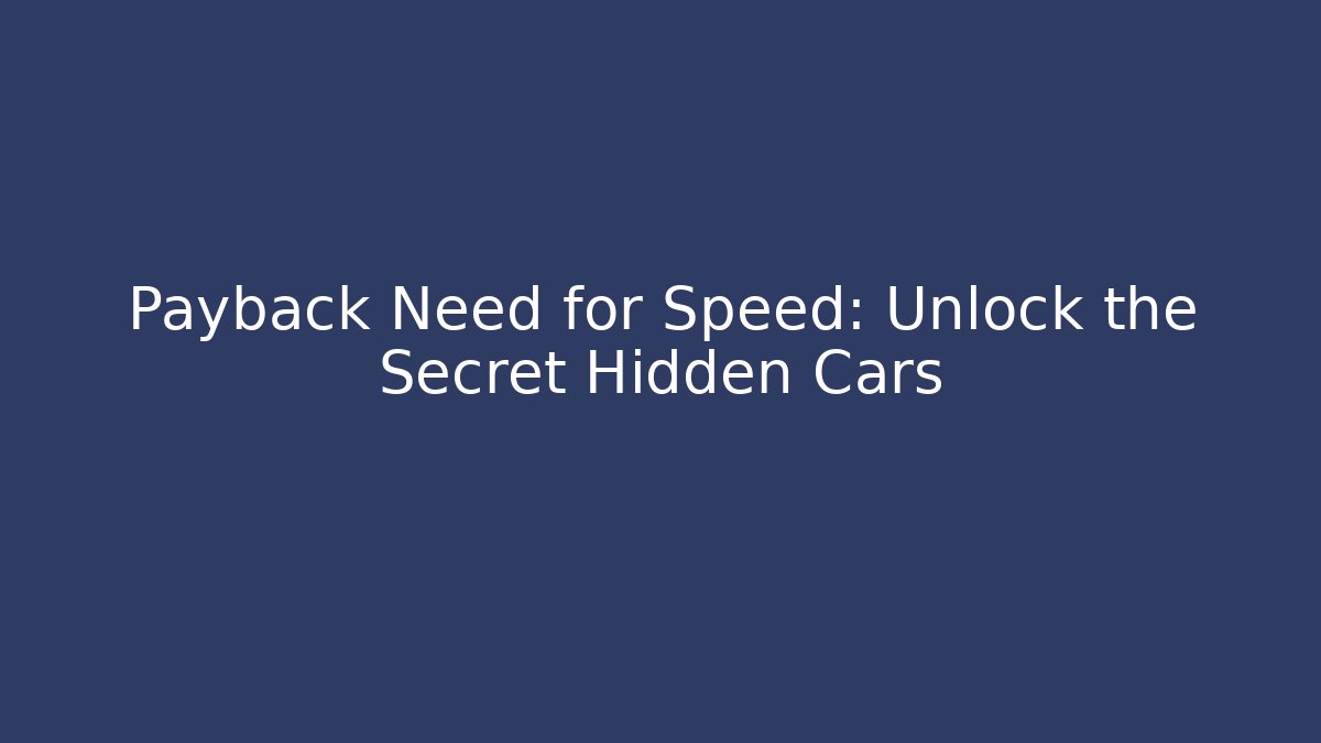 Payback Need for Speed: Unlock the Secret Hidden Cars - Critter Realm