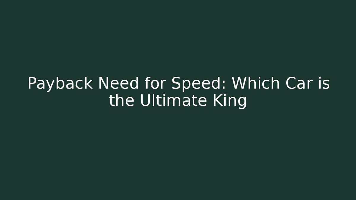 Payback Need for Speed: Which Car is the Ultimate King