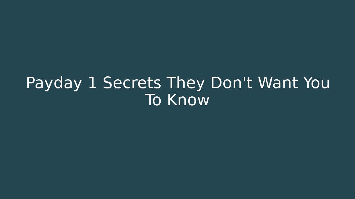 Payday 1 Secrets They Don't Want You To Know