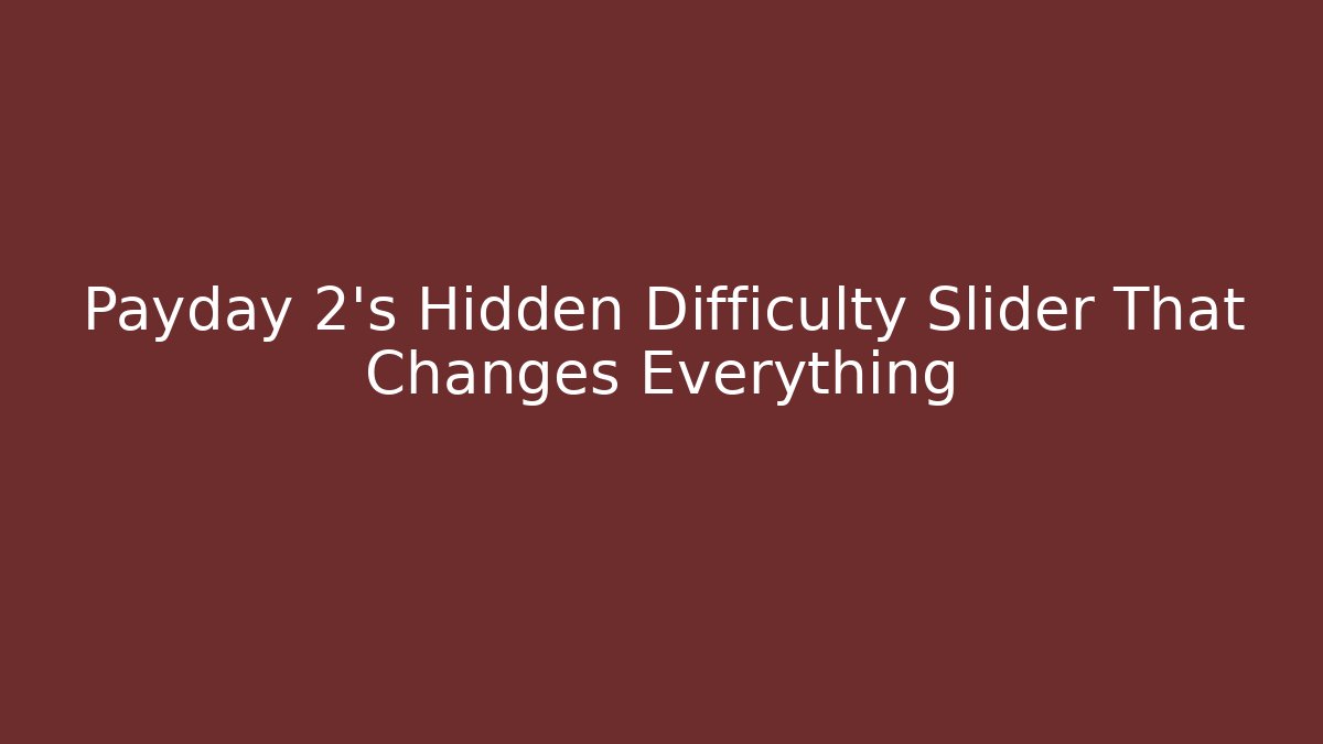Payday 2's Hidden Difficulty Slider That Changes Everything