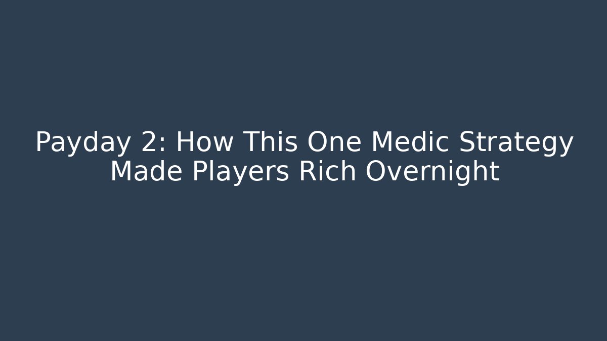 Payday 2: How This One Medic Strategy Made Players Rich Overnight