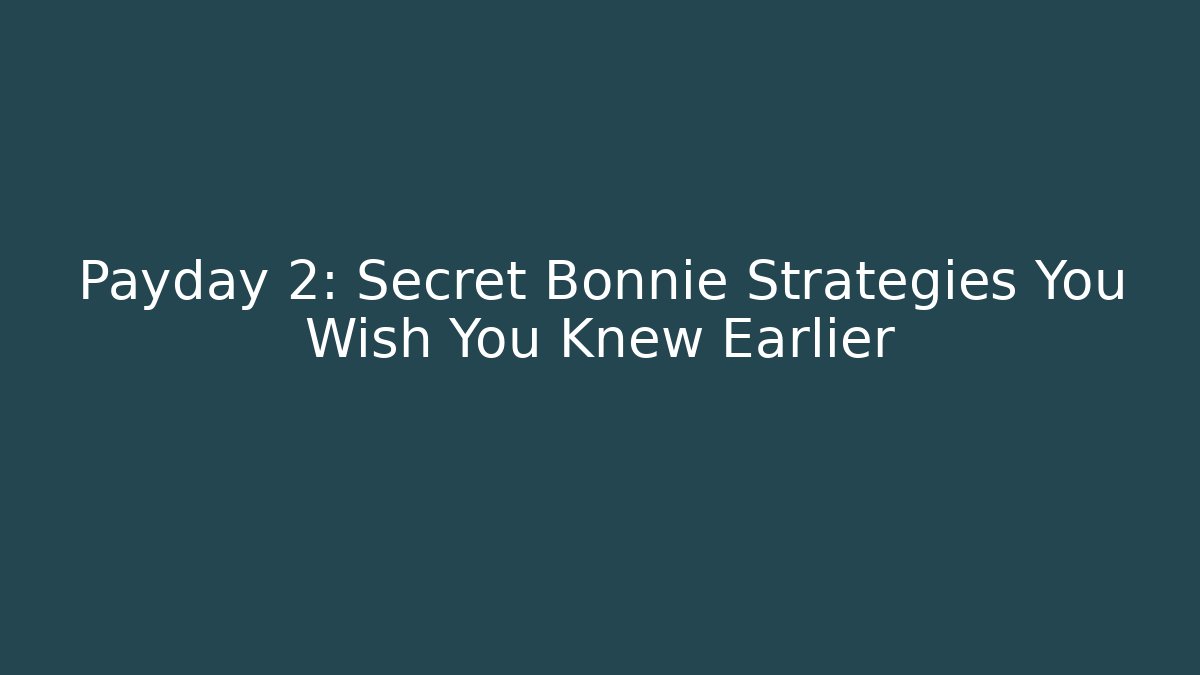 Payday 2: Secret Bonnie Strategies You Wish You Knew Earlier