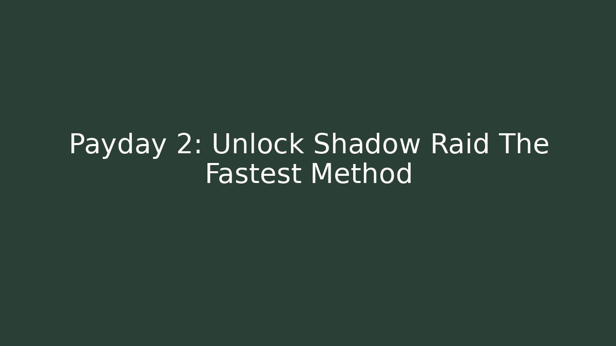 Payday 2: Unlock Shadow Raid The Fastest Method - Critter Realm