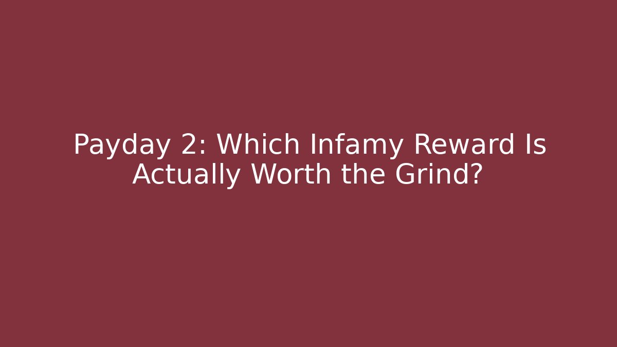 Payday 2: Which Infamy Reward Is Actually Worth the Grind?
