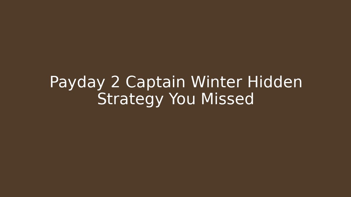 Payday 2 Captain Winter Hidden Strategy You Missed