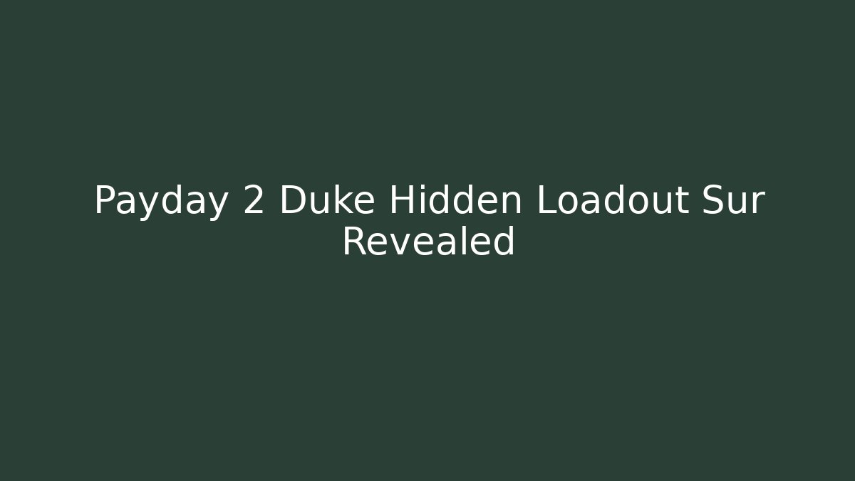 Payday 2 Duke Hidden Loadout Sur Revealed - Critter Realm