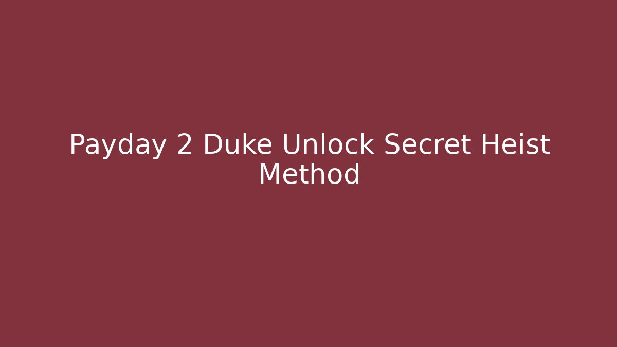 Payday 2 Duke Unlock Secret Heist Method - Critter Realm