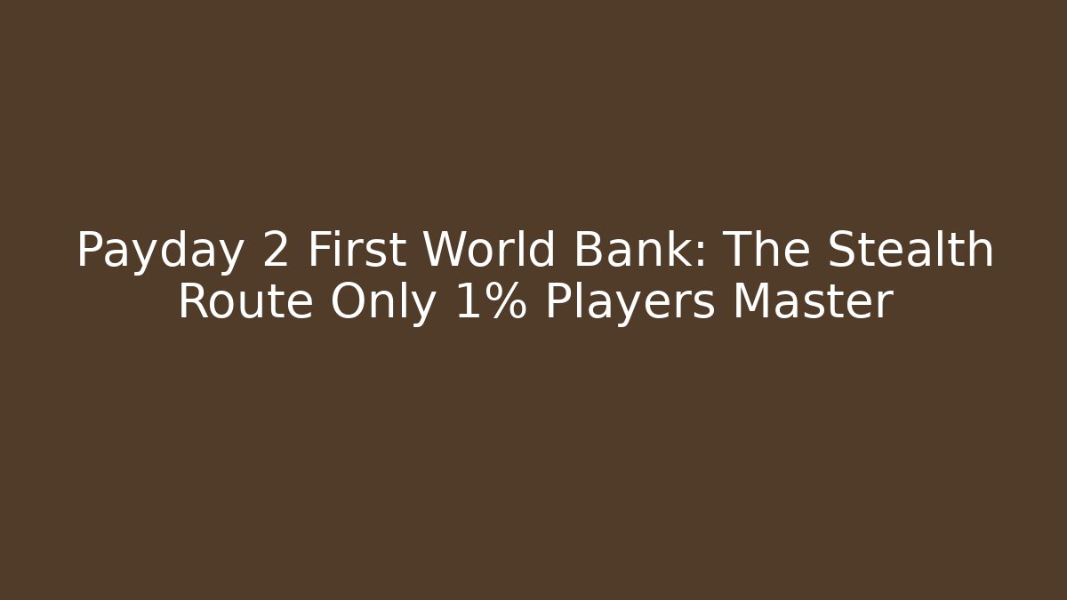 Payday 2 First World Bank: The Stealth Route Only 1% Players Master - Critter Realm