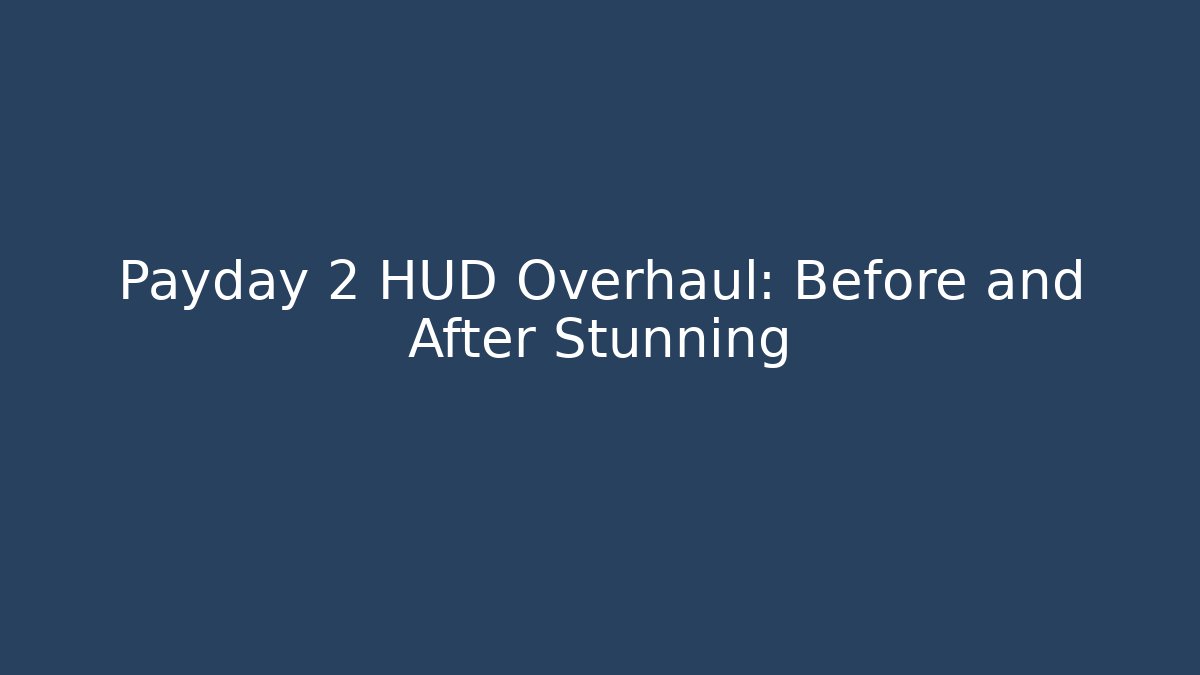 Payday 2 HUD Overhaul: Before and After Stunning