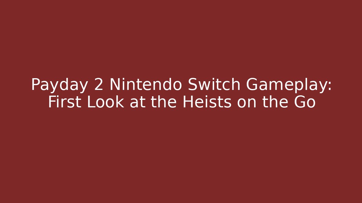 Payday 2 Nintendo Switch Gameplay: First Look at the Heists on the Go - Critter Realm