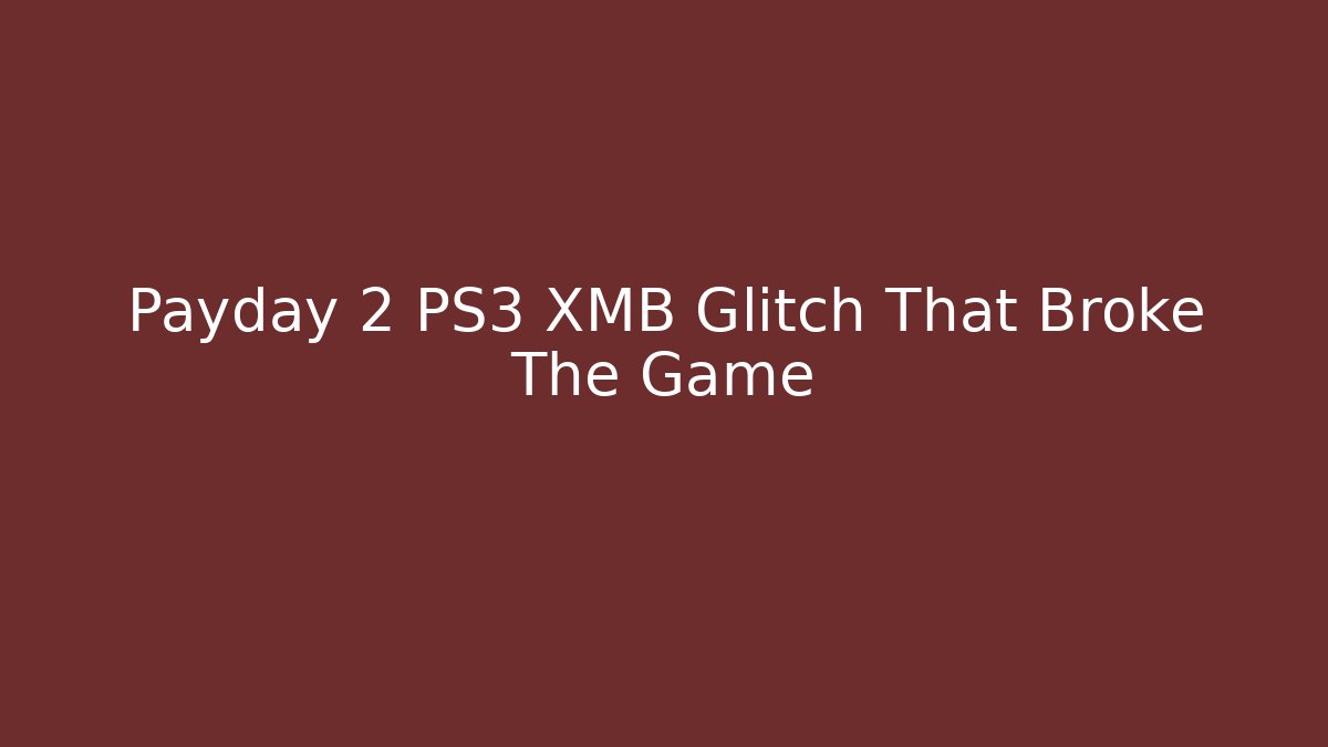 Payday 2 PS3 XMB Glitch That Broke The Game