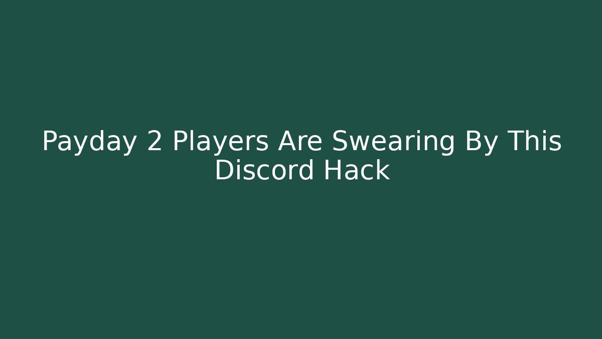 Payday 2 Players Are Swearing By This Discord Hack
