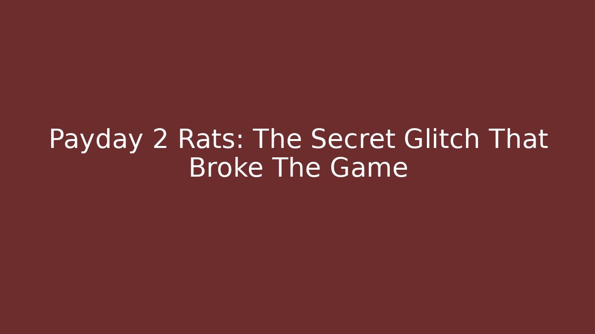 Payday 2 Rats: The Secret Glitch That Broke The Game