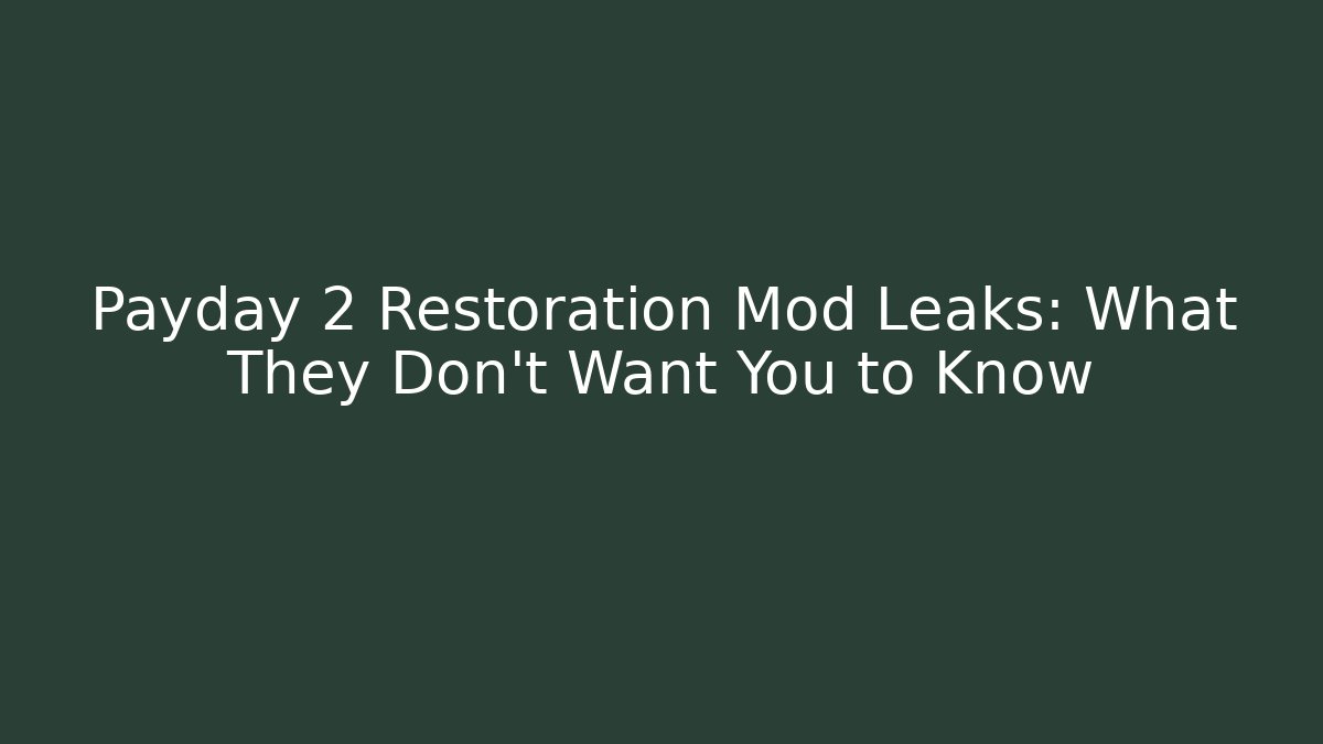 Payday 2 Restoration Mod Leaks: What They Don't Want You to Know