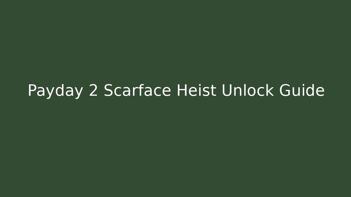 Payday 2 Scarface Heist Unlock Guide - Critter Realm