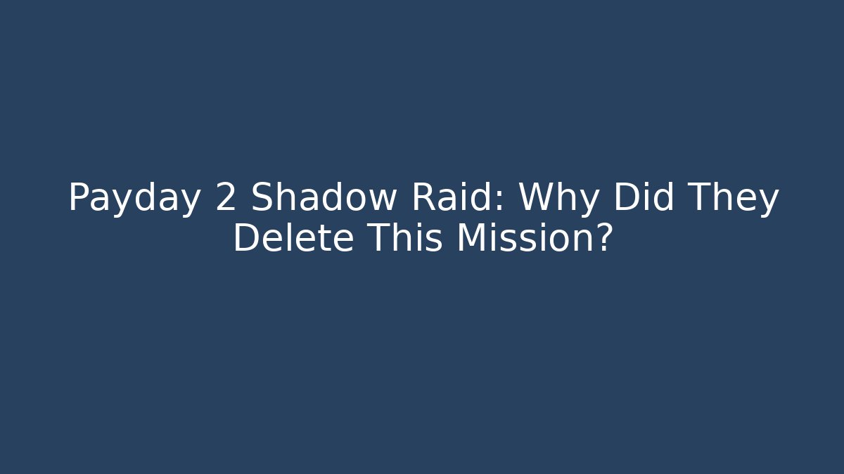 Payday 2 Shadow Raid: Why Did They Delete This Mission?
