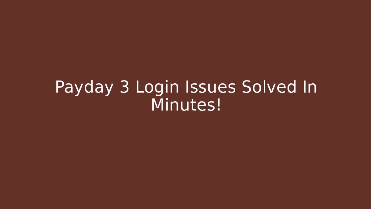 Payday 3 Login Issues Solved In Minutes!
