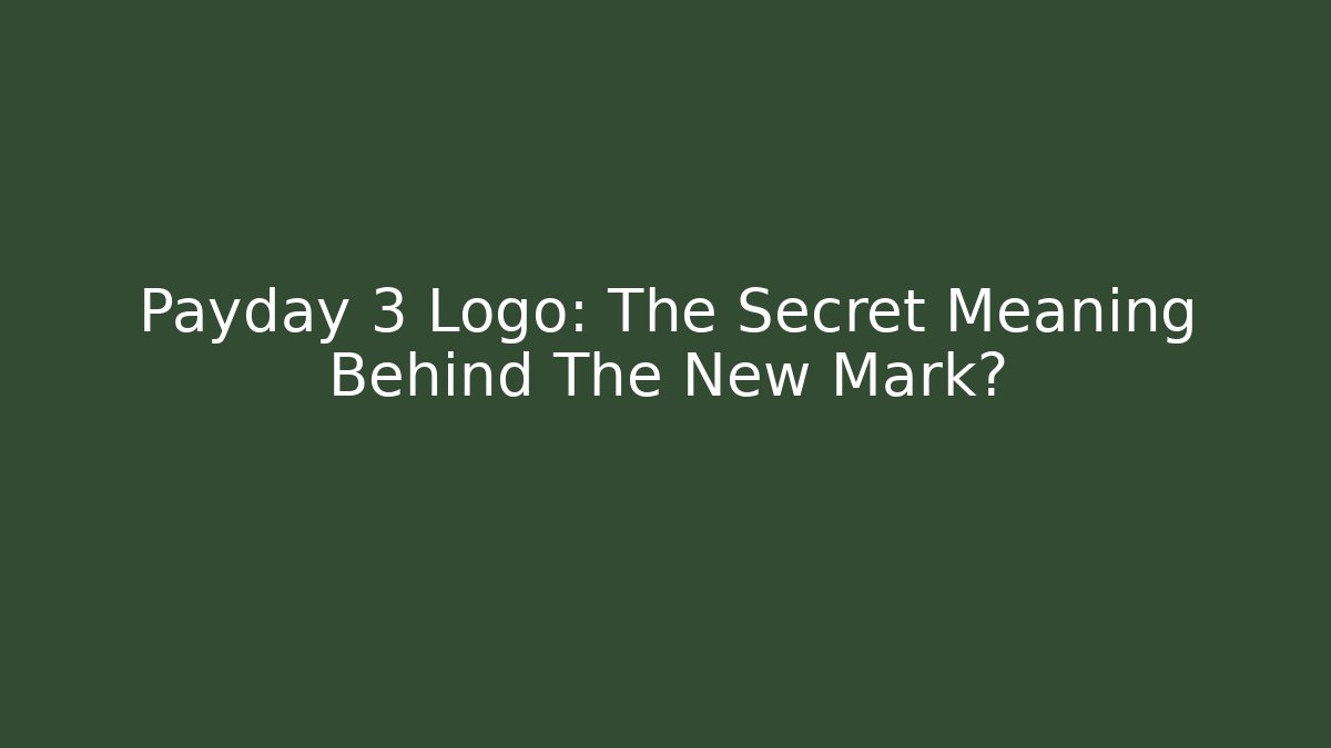 Payday 3 Logo: The Secret Meaning Behind The New Mark?