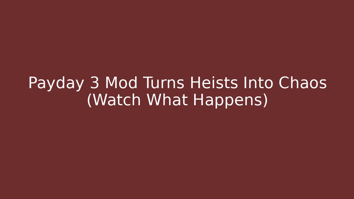 Payday 3 Mod Turns Heists Into Chaos (Watch What Happens)