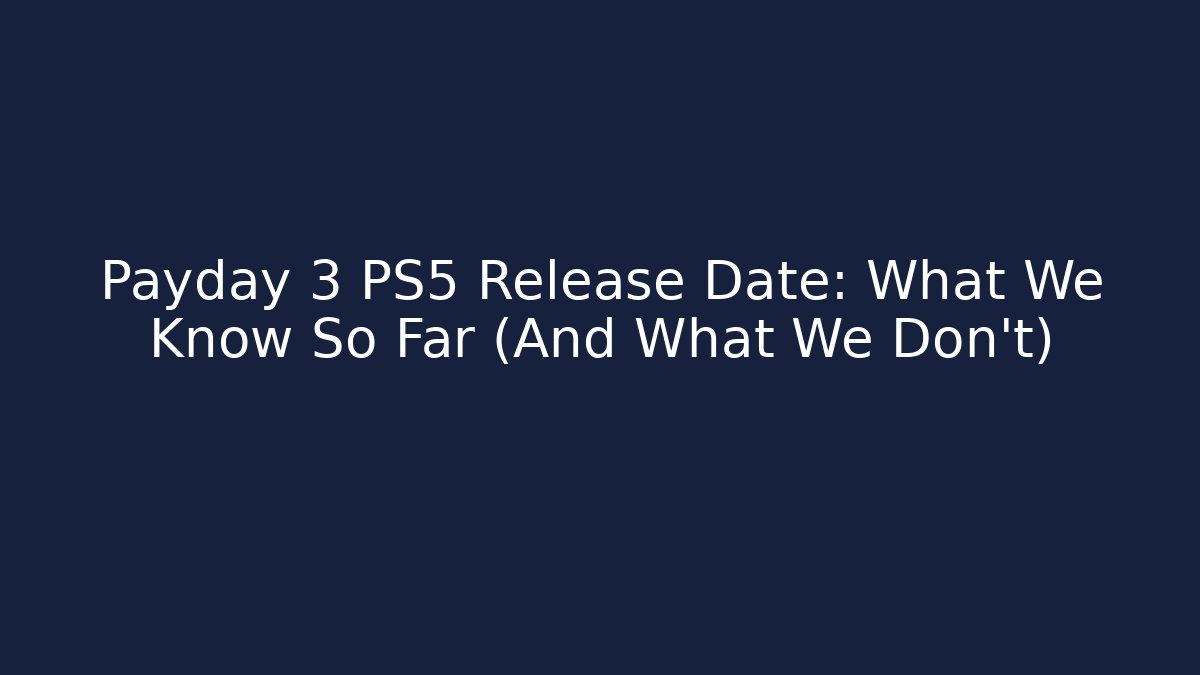 Payday 3 PS5 Release Date: What We Know So Far (And What We Don't)