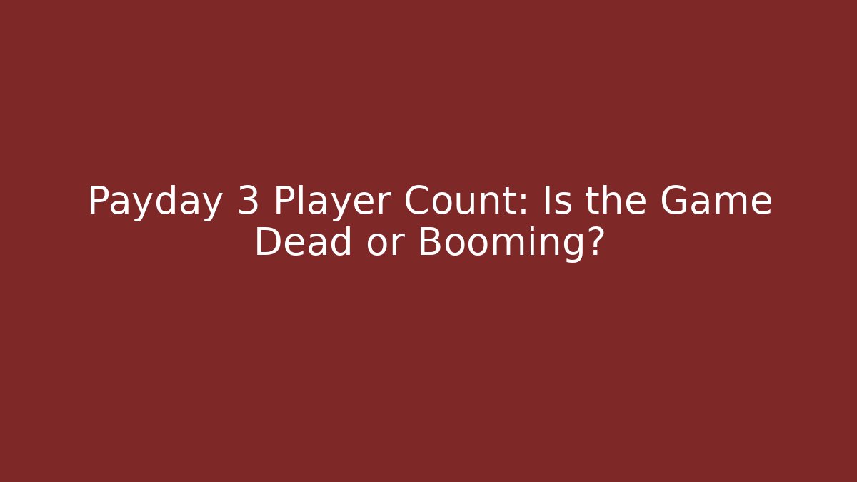 Payday 3 Player Count: Is the Game Dead or Booming?