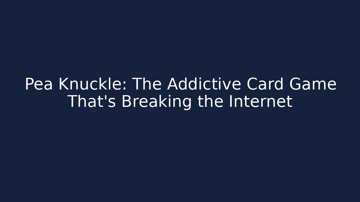Pea Knuckle: The Addictive Card Game That’s Breaking the Internet