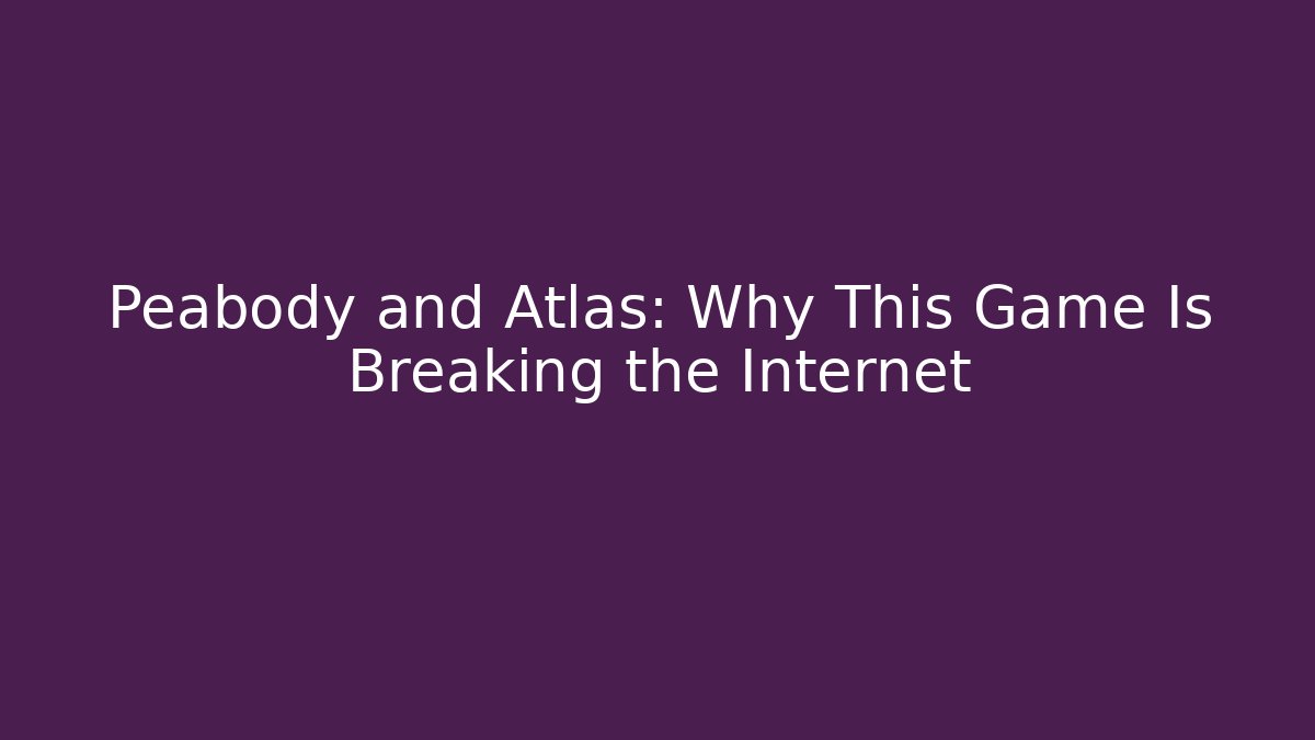 Peabody and Atlas: Why This Game Is Breaking the Internet
