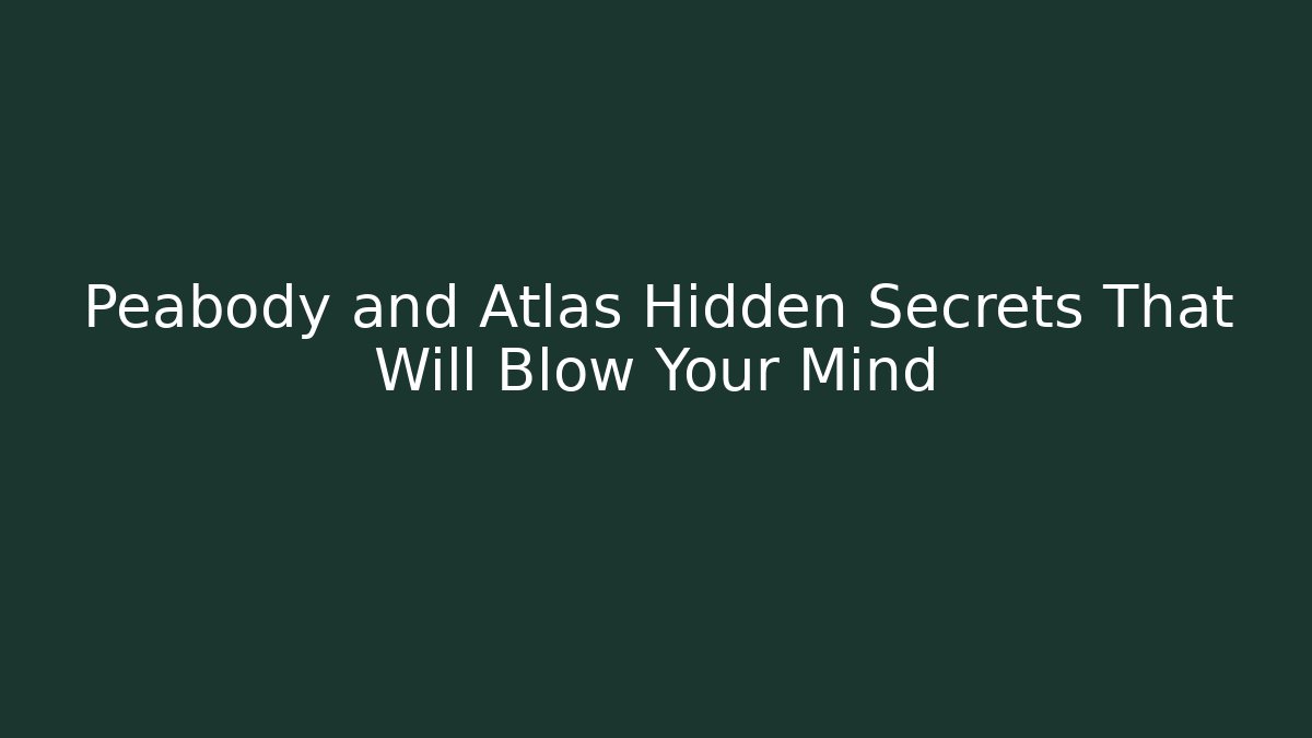 Peabody and Atlas Hidden Secrets That Will Blow Your Mind