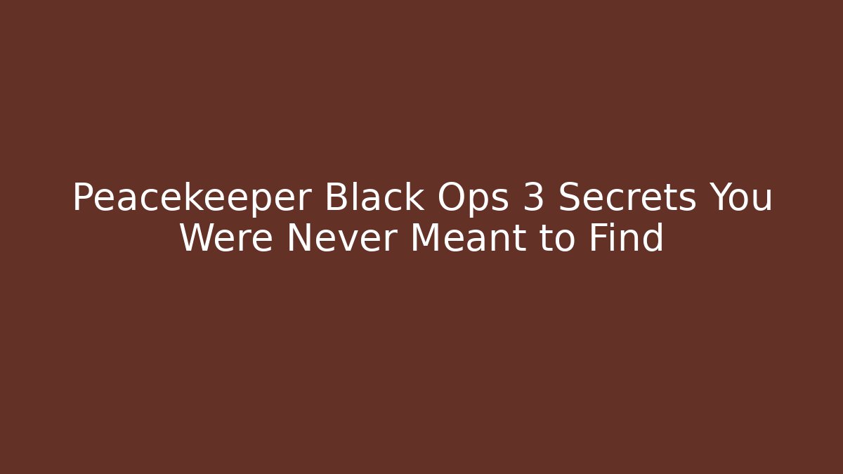 Peacekeeper Black Ops 3 Secrets You Were Never Meant to Find - Critter Realm