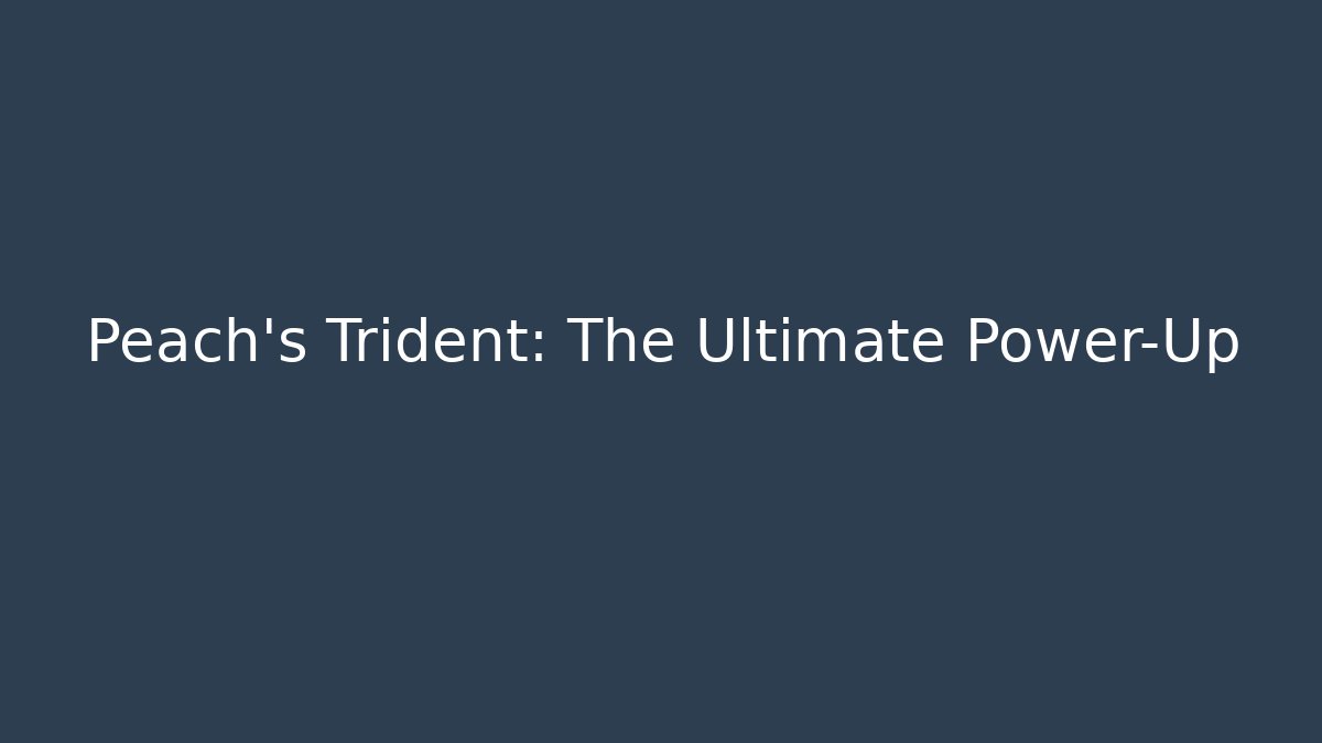 Peach's Trident: The Ultimate Power-Up