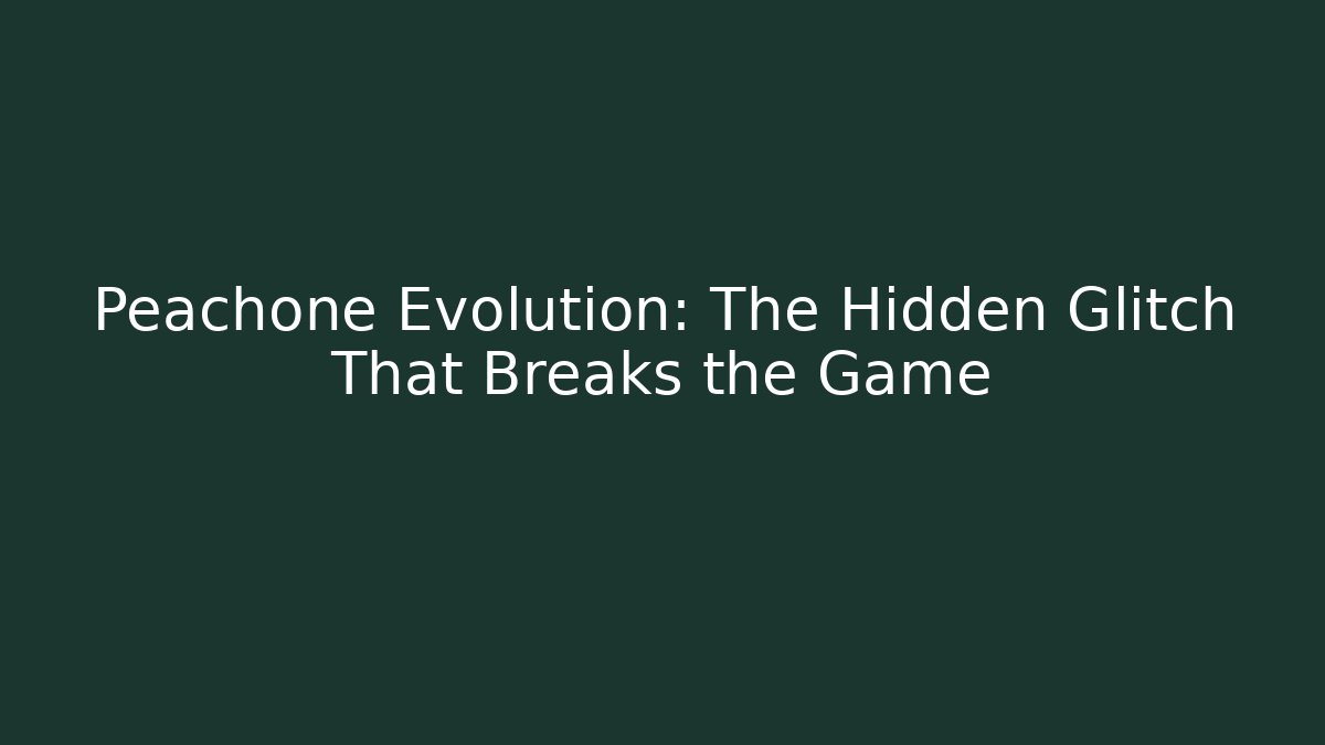 Peachone Evolution: The Hidden Glitch That Breaks the Game
