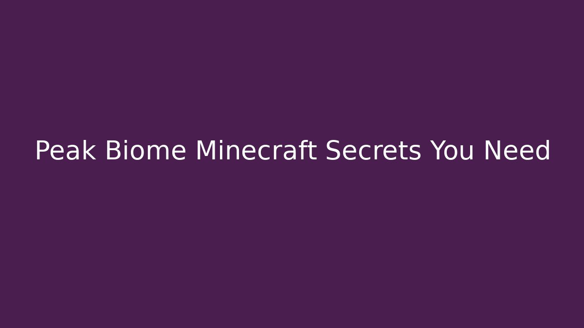 Peak Biome Minecraft Secrets You Need