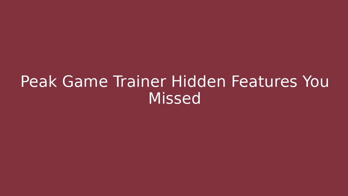 Peak Game Trainer Hidden Features You Missed