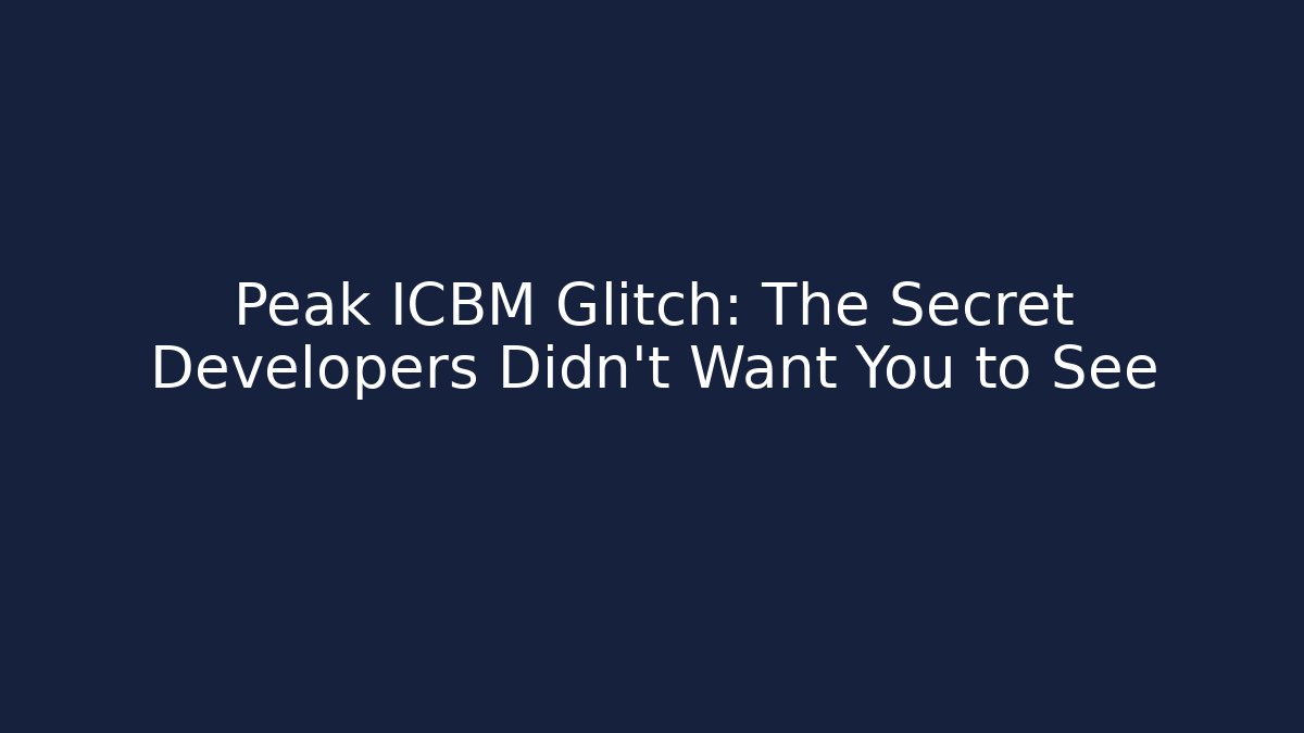 Peak ICBM Glitch: The Secret Developers Didn't Want You to See