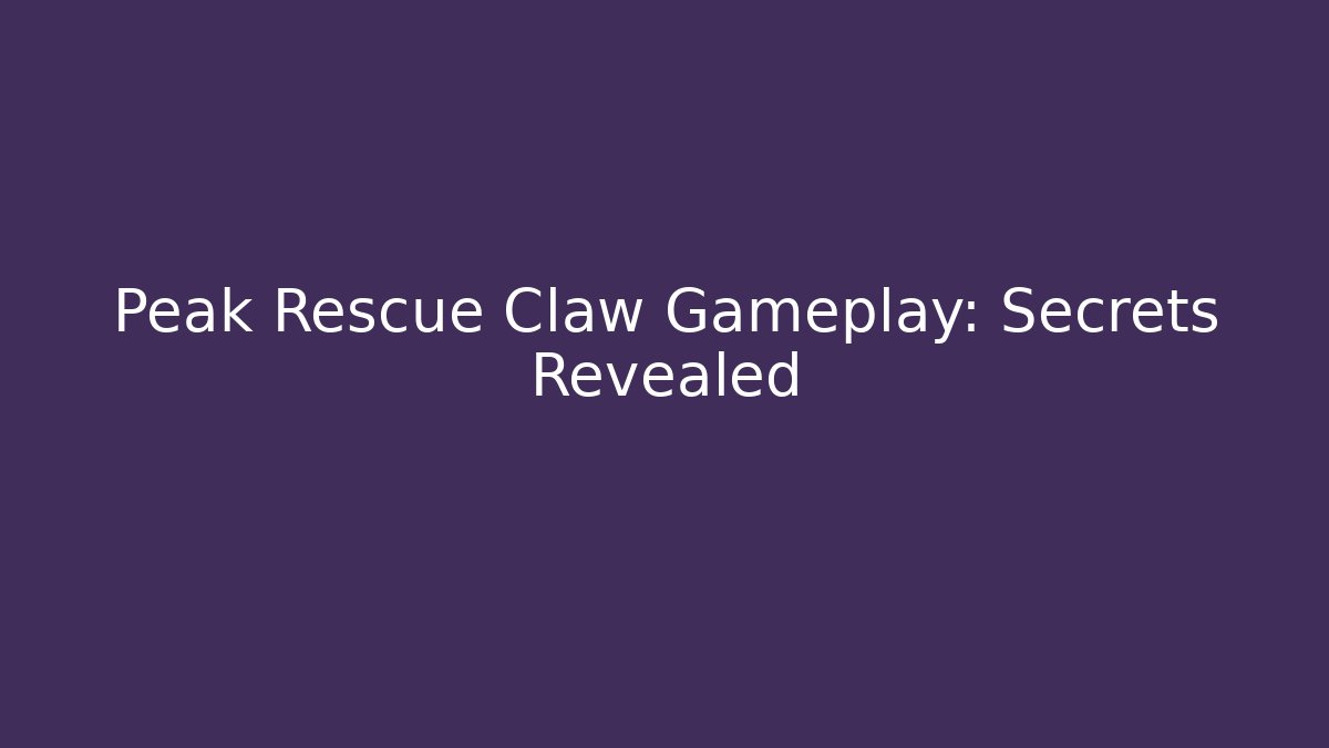Peak Rescue Claw Gameplay: Secrets Revealed - Critter Realm
