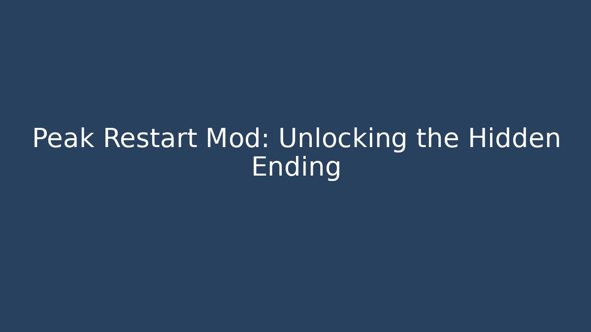 Peak Restart Mod: Unlocking the Hidden Ending