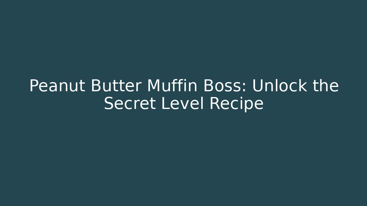 Peanut Butter Muffin Boss: Unlock the Secret Level Recipe