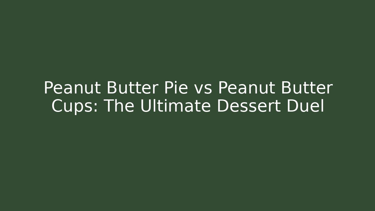 Peanut Butter Pie vs Peanut Butter Cups: The Ultimate Dessert Duel - Critter Realm
