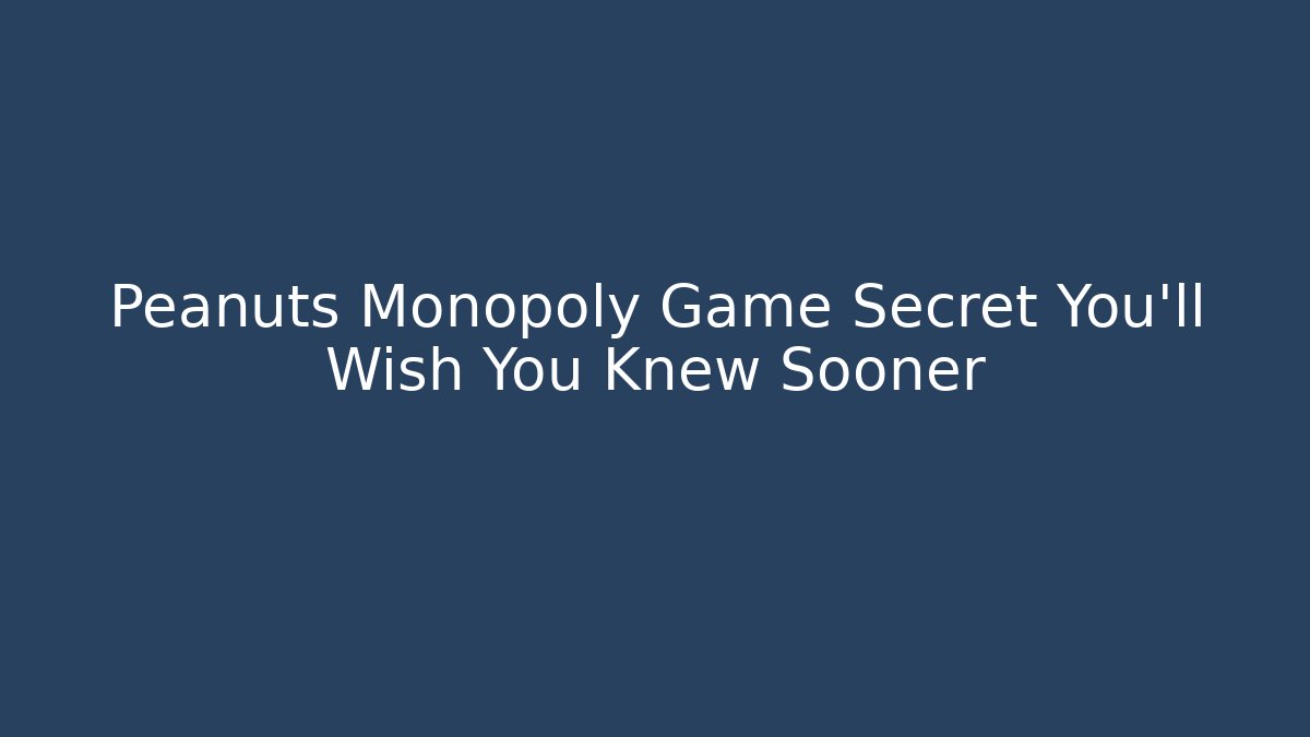Peanuts Monopoly Game Secret You'll Wish You Knew Sooner
